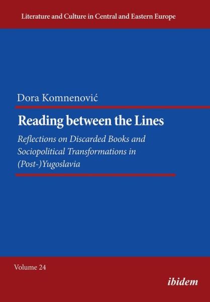 Cover for Dora Komnenovic · Reading between the Lines: Reflections on Discarded Books and Sociopolitical Transformations in (Post-)Yugoslavia - Literatur und Kultur im mittleren und ostlichen Europa (Paperback Book) [New edition] (2022)