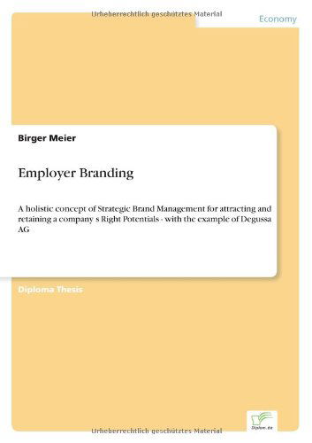 Cover for Birger Meier · Employer Branding: A holistic concept of Strategic Brand Management for attracting and retaining a company's Right Potentials - with the example of Degussa AG (Paperback Book) (2006)