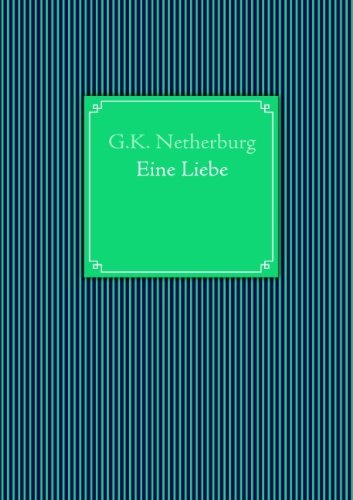 Cover for G K Netherburg · Eine Liebe (Paperback Book) [German edition] (2010)