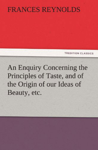 Cover for Frances Reynolds · An Enquiry Concerning the Principles of Taste, and of the Origin of Our Ideas of Beauty, Etc. (Tredition Classics) (Paperback Book) (2011)