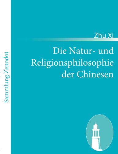 Die Natur- Und Religionsphilosophie Der Chinesen - Zhu Xi - Boeken - Contumax Gmbh & Co. Kg - 9783843067430 - 11 januari 2011