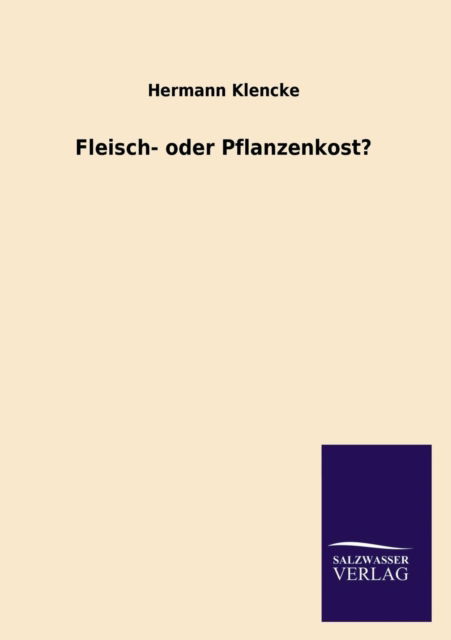 Cover for Hermann Klencke · Fleisch- Oder Pflanzenkost? (Paperback Book) [German edition] (2013)