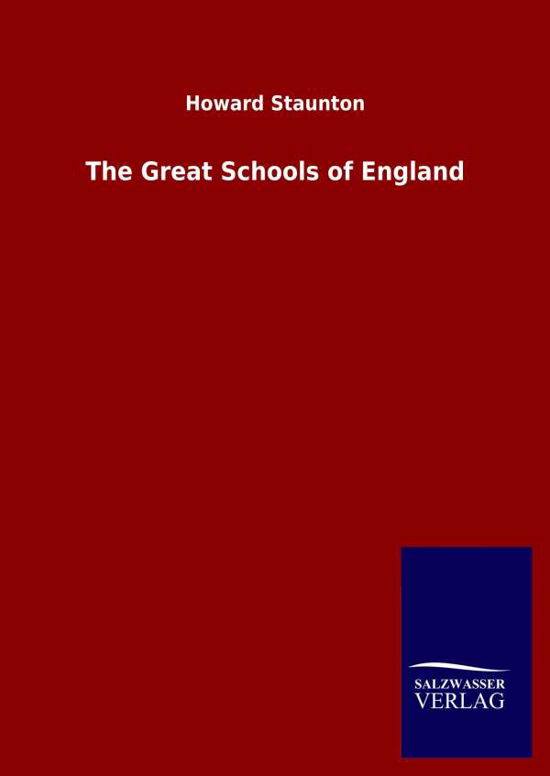 The Great Schools of England - Howard Staunton - Books - Salzwasser-Verlag Gmbh - 9783846053430 - May 22, 2020