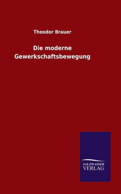 Cover for Theodor Brauer · Die moderne Gewerkschaftsbewegung (Hardcover Book) (2015)