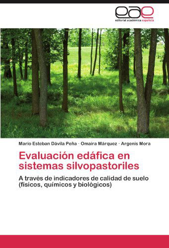 Cover for Argenis Mora · Evaluación Edáfica en Sistemas Silvopastoriles: a Través De Indicadores De Calidad De Suelo   (Físicos, Químicos Y Biológicos) (Spanish Edition) (Taschenbuch) [Spanish edition] (2011)