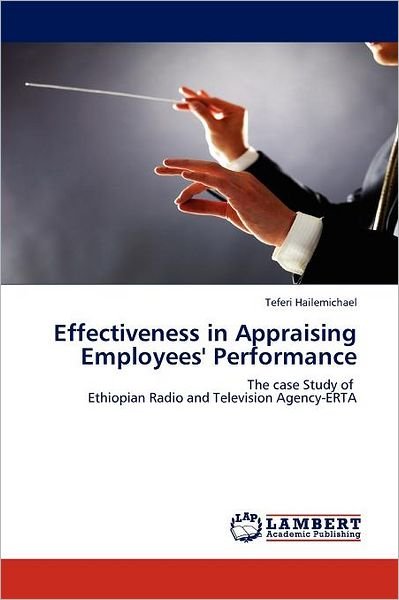 Cover for Teferi Hailemichael · Effectiveness in Appraising Employees' Performance: the Case Study of   Ethiopian Radio and Television Agency-erta (Paperback Book) (2012)