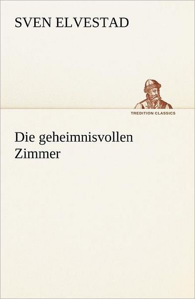 Cover for Sven Elvestad · Die Geheimnisvollen Zimmer (Tredition Classics) (German Edition) (Taschenbuch) [German edition] (2012)