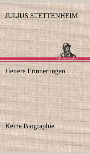 Heitere Erinnerungen - Julius Stettenheim - Böcker - TREDITION CLASSICS - 9783847267430 - 12 maj 2012