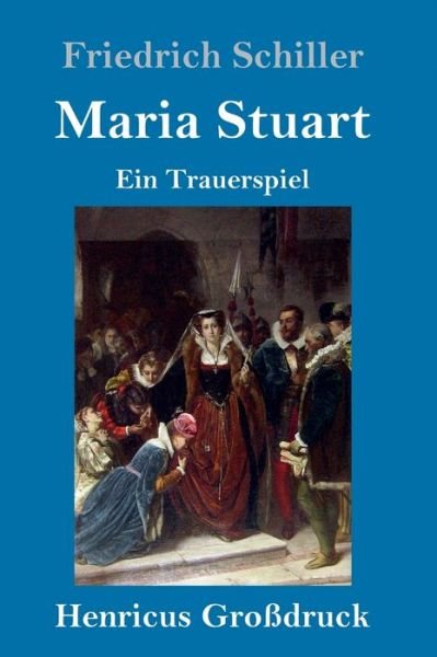 Cover for Friedrich Schiller · Maria Stuart (Grossdruck) (Gebundenes Buch) (2019)