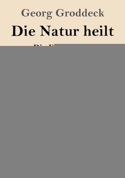 Cover for Georg Groddeck · Die Natur heilt (Grossdruck): Die Entdeckung der Psychosomatik (Paperback Book) (2020)