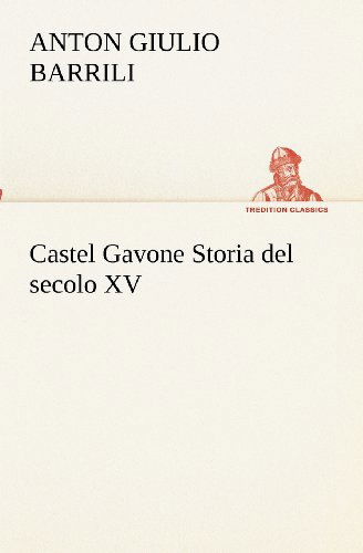 Cover for Anton Giulio Barrili · Castel Gavone Storia Del Secolo Xv (Tredition Classics) (Italian Edition) (Paperback Book) [Italian edition] (2012)