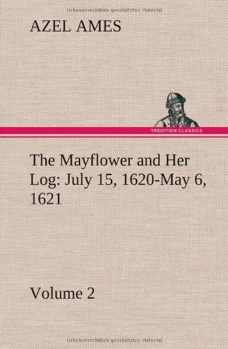 Cover for Azel Ames · The Mayflower and Her Log July 15, 1620-may 6, 1621 - Volume 2 (Hardcover bog) (2013)