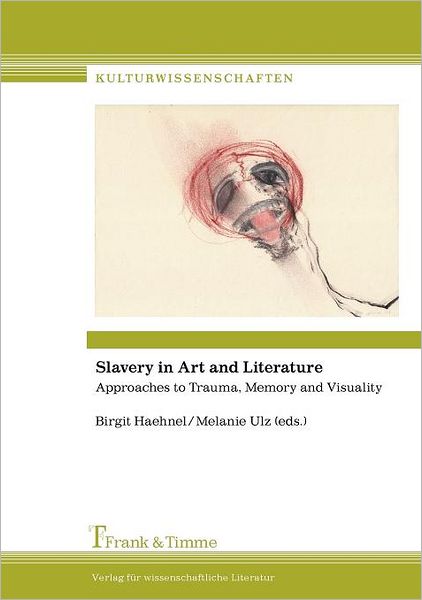 Cover for Birgit Haehnel · Slavery in Art and Literature. Approaches to Trauma, Memory and Visuality (Paperback Book) (2009)