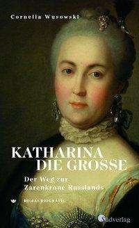 Cover for Wusowski · Katharina die Große. Der Weg z (Book)