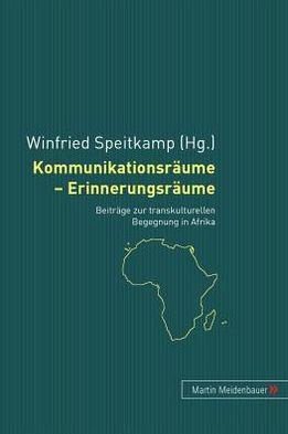Cover for Kommunikationsraeume - Erinnerungsraeume: Beitraege Zur Transkulturellen Begegnung in Afrika (Hardcover Book) (2005)