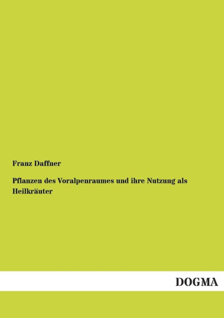 Cover for Franz Daffner · Pflanzen Des Voralpenraumes Und Ihre Nutzung Als Heilkrauter (Paperback Book) [German edition] (2013)