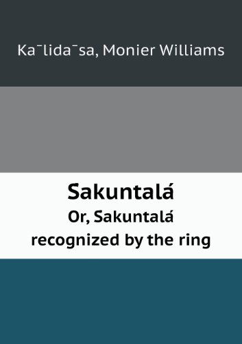 Cover for Monier Williams · S Akuntala Or, S Akuntala Recognized by the Ring (Paperback Book) (2013)