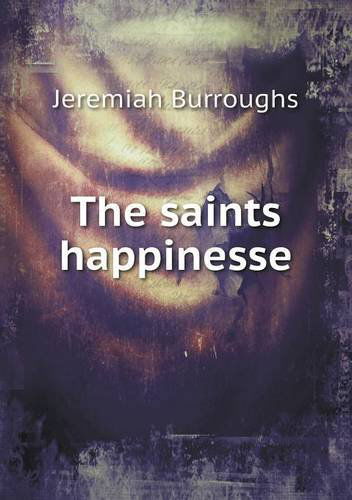 The Saints Happinesse - Jeremiah Burroughs - Books - Book on Demand Ltd. - 9785518527430 - September 16, 2013