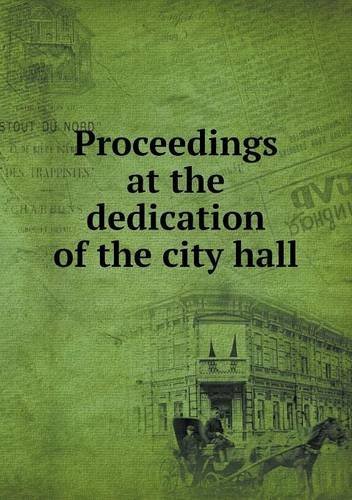 Proceedings at the Dedication of the City Hall - Boston - Libros - Book on Demand Ltd. - 9785518639430 - 25 de julio de 2013