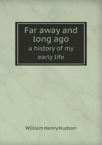 Cover for W. H. Hudson · Far Away and Long Ago a History of My Early Life (Paperback Book) (2013)