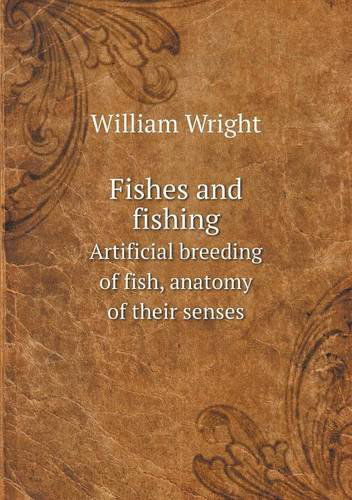 Cover for William Wright · Fishes and Fishing Artificial Breeding of Fish, Anatomy of Their Senses (Pocketbok) (2013)