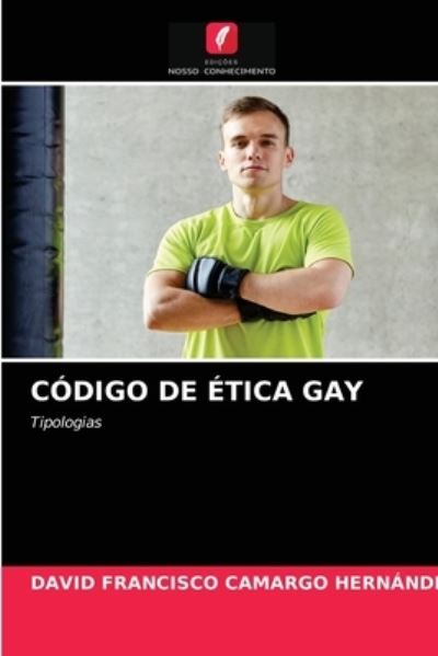 Codigo de Etica Gay - David Francisco Camargo Hernández - Books - Edições Nosso Conhecimento - 9786203060430 - December 28, 2020