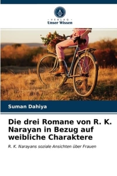 Cover for Suman Dahiya · Die drei Romane von R. K. Narayan in Bezug auf weibliche Charaktere (Pocketbok) (2021)