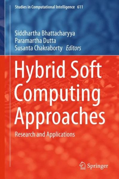 Cover for Siddhartha Bhattacharyya · Hybrid Soft Computing Approaches: Research and Applications - Studies in Computational Intelligence (Hardcover Book) [1st ed. 2016 edition] (2015)