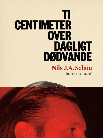 Cover for Nils Schou · Ti centimeter over dagligt dødvande (Sewn Spine Book) [1th edição] (2018)