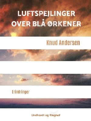 Cover for Knud Andersen · Luftspejlinger over blå ørkener (Sewn Spine Book) [1º edição] (2018)