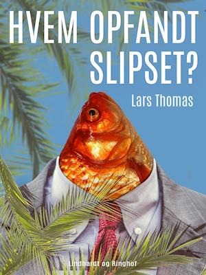 Cover for Lars Thomas · Hvem opfandt slipset? (Sewn Spine Book) [1st edition] (2018)