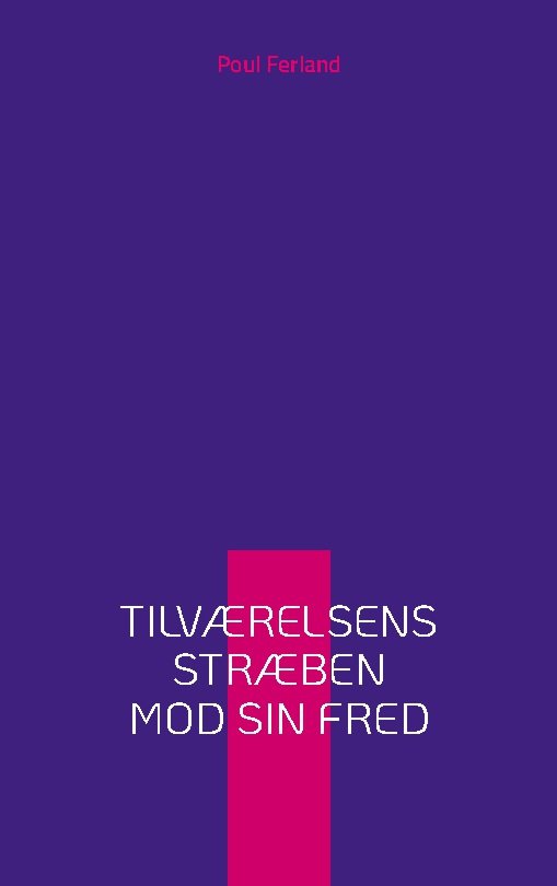 Cover for Poul Ferland · Tilværelsens stræben mod sin fred (Paperback Book) [1º edição] (2024)
