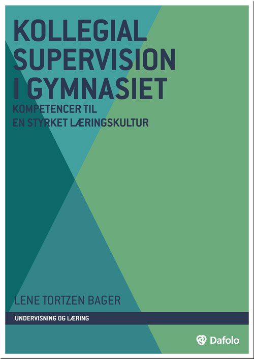 Undervisning og læring: Kollegial supervision i gymnasiet - Lene Tortzen Bager - Bøker - Dafolo Forlag - 9788771606430 - 2. august 2018
