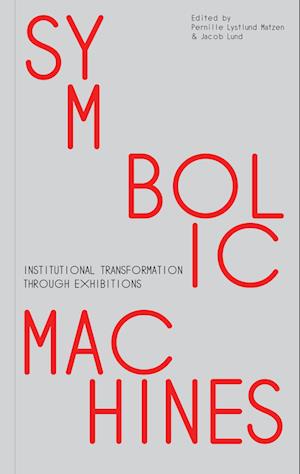 Cover for Symbolic Machines: Institutional Transformation through Exhibitions (Innbunden bok) (2025)