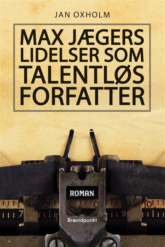 Cover for Jan Oxholm · Max Jægers lidelser som talentløs forfatter (Heftet bok) [1. utgave] (2023)