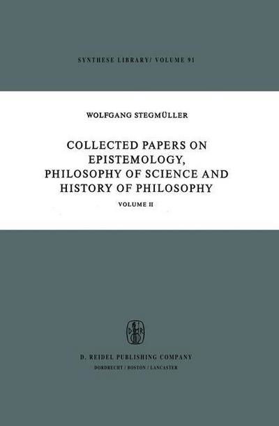 Collected Papers on Epistemology, Philosophy of Science and History of Philosophy: Volume II - Synthese Library - W. Stegmuller - Kirjat - Springer - 9789027706430 - keskiviikko 31. elokuuta 1977