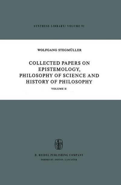 Collected Papers on Epistemology, Philosophy of Science and History of Philosophy: Volume II - Synthese Library - W. Stegmuller - Bøger - Springer - 9789027706430 - 31. august 1977