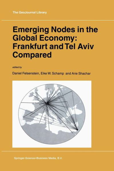 Cover for D Felsenstein · Emerging Nodes in the Global Economy: Frankfurt and Tel Aviv Compared - GeoJournal Library (Taschenbuch) [Softcover reprint of the original 1st ed. 2002 edition] (2011)