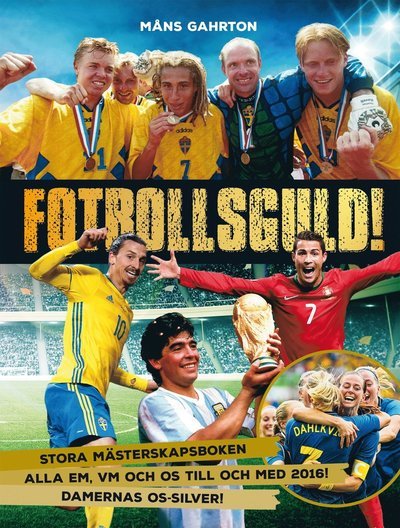 Cover for Måns Gahrton · Fotbollsguld : stora mästerskapsboken (Innbunden bok) (2016)