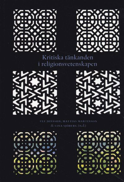 Cover for Kajsa Ahlstrand, Peter Block, Maud M L Eriksen, Eberhard Herrmann, Karin Johannesson, Ulf Jonsson SJ, Mattias Martinson, Willy Pfändtner, Lina Sjöberg, Madeleine Sultán Sjökvist, Hanna Stenström · Kritiska tänkanden i religionsvetenskapen (Paperback Book) (2009)