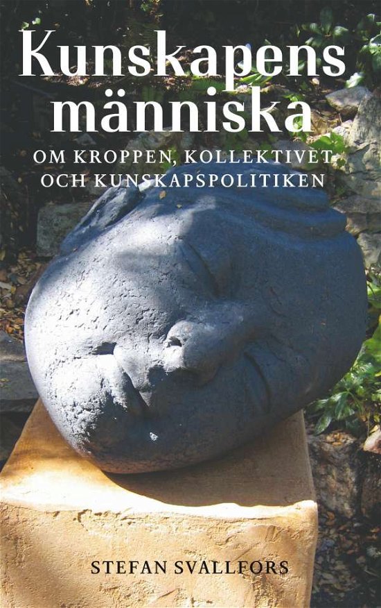 Cover for Stefan Svallfors · Kunskapens människa: Om kroppen, kollektivet och kunskapspolitiken (Buch) (2019)