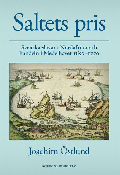 Cover for Joachim Östlund · Saltets pris : svenska slavar i Nordafrika och handeln i Medelhavet 1650-1770 (ePUB) [Ned edition] (2015)