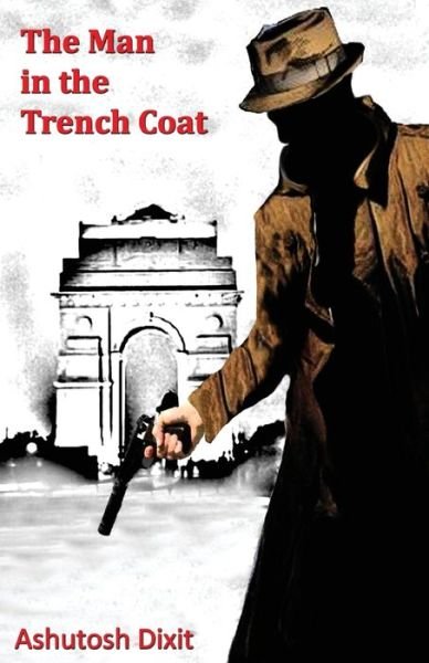 Cover for Ashutosh Dixit · Man in the Trench Coat (Book) (2016)