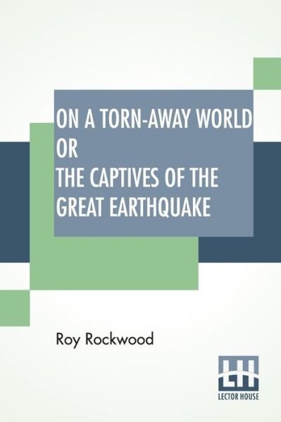 Cover for Roy Rockwood · On A Torn-Away World Or The Captives Of The Great Earthquake (Paperback Book) (2019)