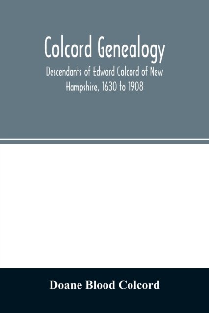 Cover for Doane Blood Colcord · Colcord genealogy. Descendants of Edward Colcord of New Hampshire, 1630 to 1908 (Pocketbok) (2020)