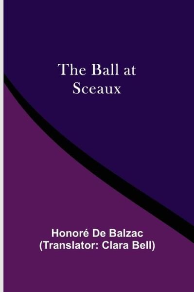 Cover for Honoré de Balzac · The Ball At Sceaux (Taschenbuch) (2021)