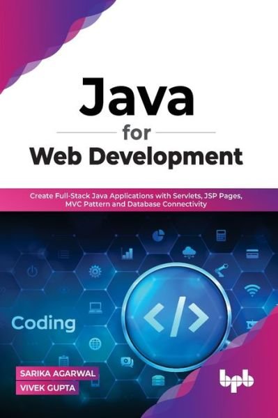 Cover for Vivek, Gupta, Sarika, Agarwal · Java for Web Development: Create Full-Stack Java Applications with Servlets, JSP Pages, MVC Pattern and Database Connectivity (Paperback Book) (2022)
