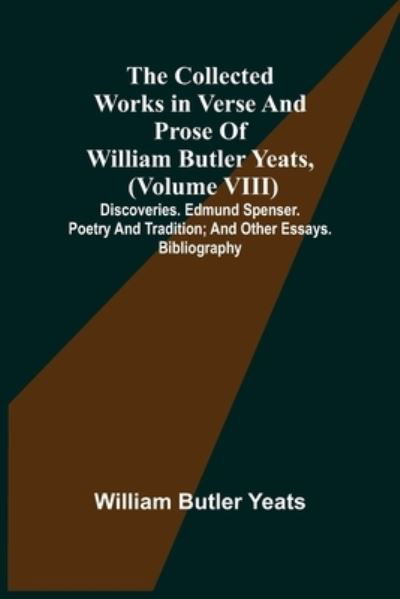 The Collected Works in Verse and Prose of William Butler Yeats, (Volume VIII) Discoveries. Edmund Spenser. Poetry and Tradition; and Other Essays. Bibliography - William Butler Yeats - Books - Alpha Edition - 9789355751430 - December 16, 2021