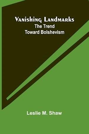 Leslie M Shaw · Vanishing Landmarks: The Trend Toward Bolshevism (Paperback Book) (2024)