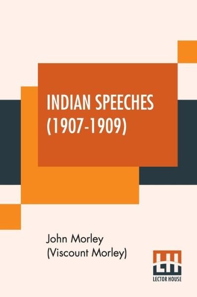 Cover for Morley (Viscount Morley), John · Indian Speeches (1907-1909) (Paperback Book) (2020)